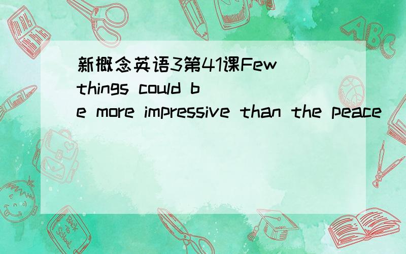 新概念英语3第41课Few things could be more impressive than the peace