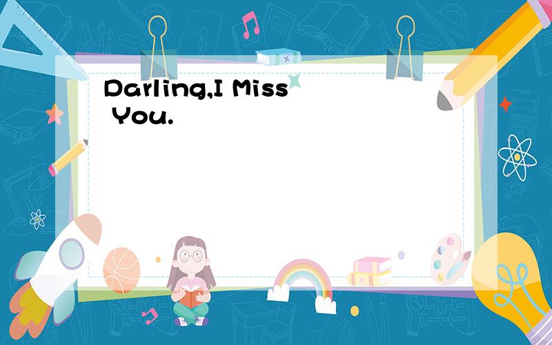 Darling,I Miss You.