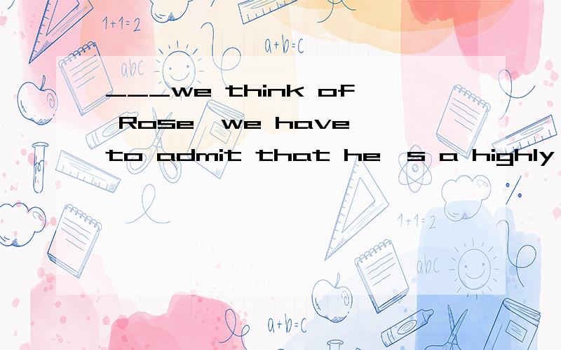 ___we think of Rose,we have to admit that he's a highly comp