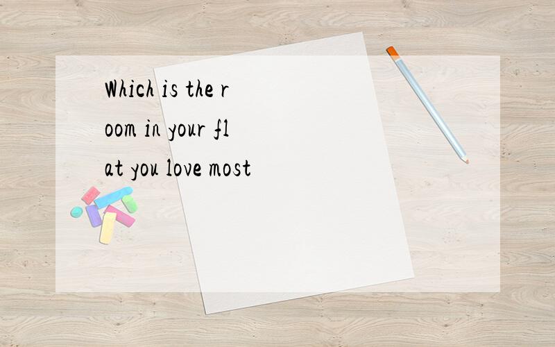 Which is the room in your flat you love most