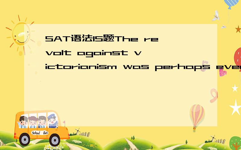 SAT语法IS题The revolt against victorianism was perhaps even mor