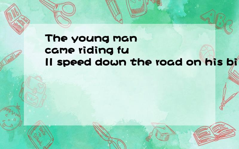 The young man came riding full speed down the road on his bi