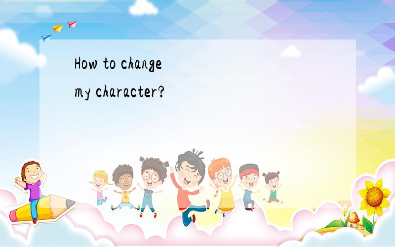 How to change my character?