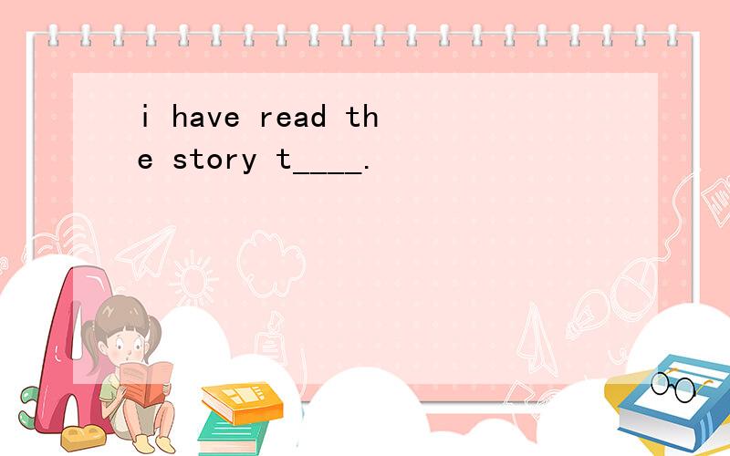 i have read the story t____.