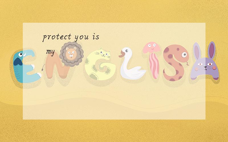 protect you is my