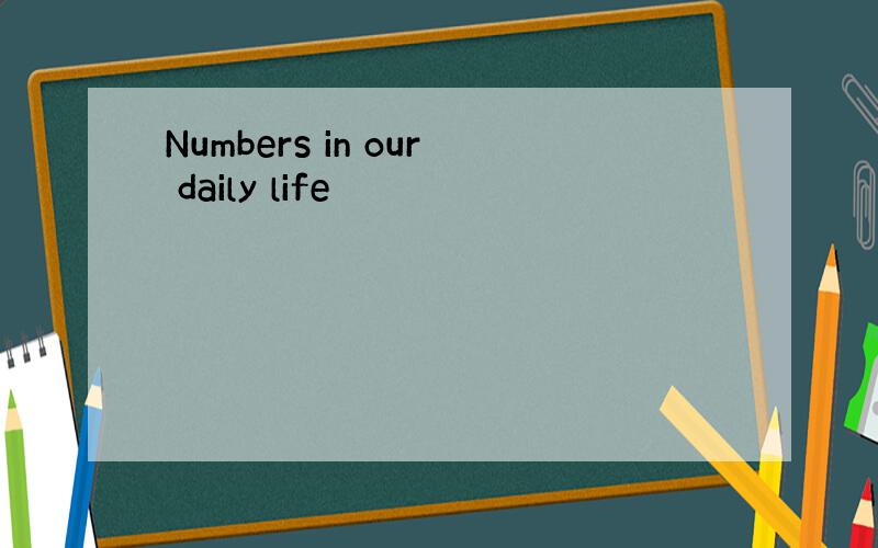 Numbers in our daily life