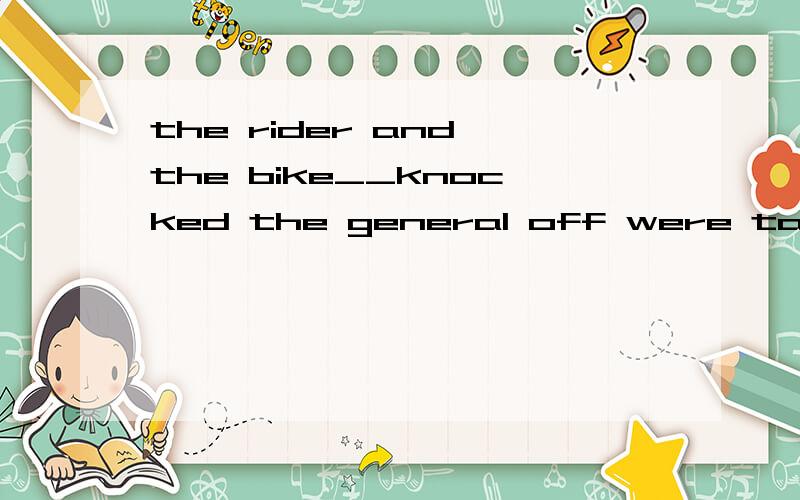 the rider and the bike__knocked the general off were taken t