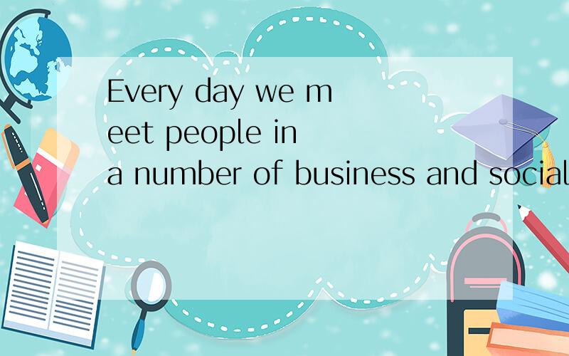 Every day we meet people in a number of business and social