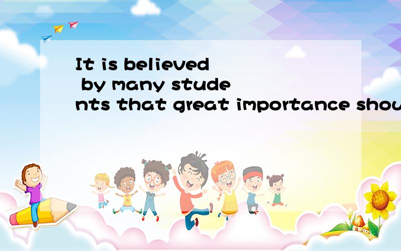 It is believed by many students that great importance should