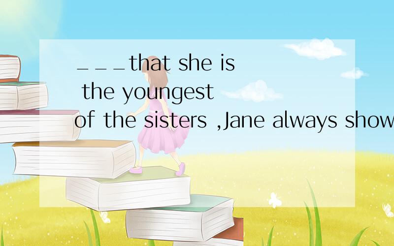 ___that she is the youngest of the sisters ,Jane always show