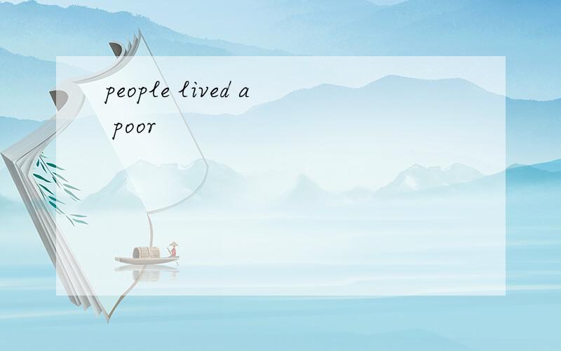 people lived a poor