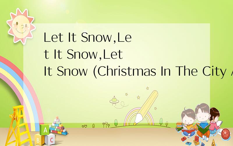 Let It Snow,Let It Snow,Let It Snow (Christmas In The City A