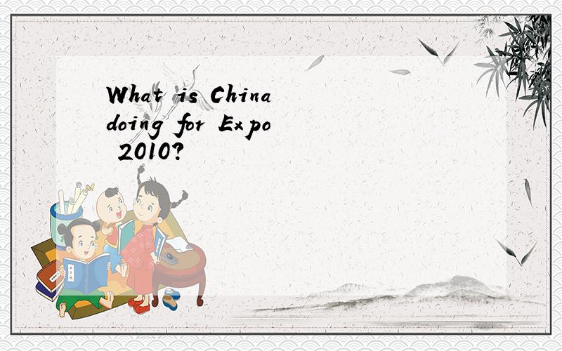 What is China doing for Expo 2010?