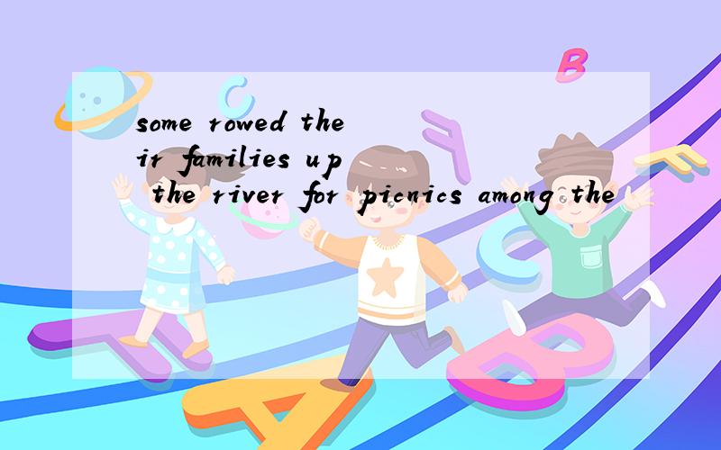 some rowed their families up the river for picnics among the