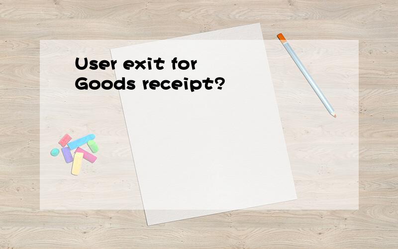 User exit for Goods receipt?