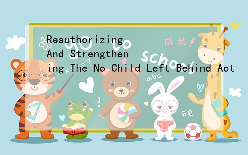 Reauthorizing And Strengthening The No Child Left Behind Act