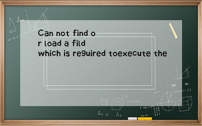 Can not find or load a fild which is reguired toexecute the