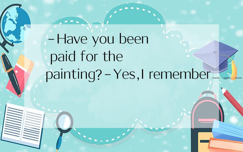 -Have you been paid for the painting?-Yes,I remember______$6