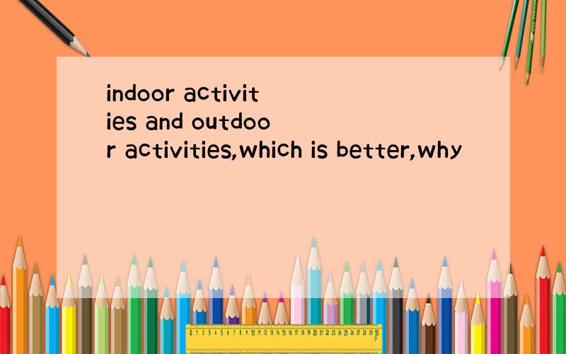 indoor activities and outdoor activities,which is better,why