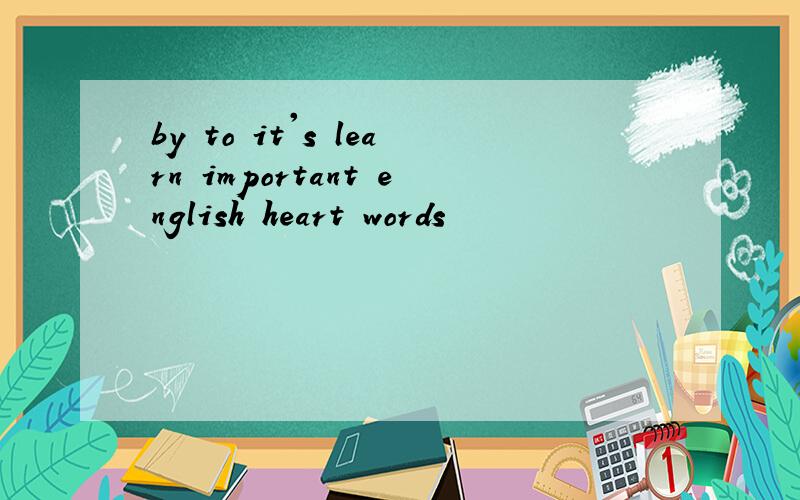 by to it's learn important english heart words