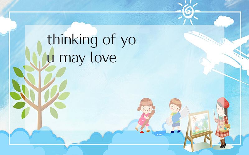 thinking of you may love