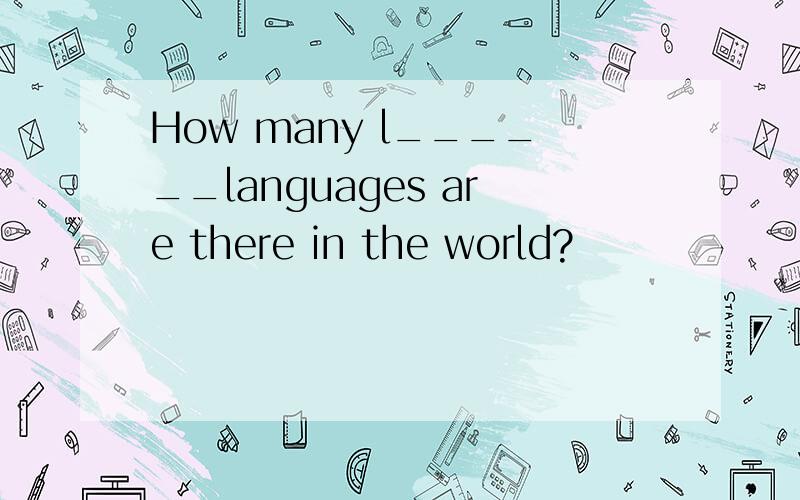 How many l______languages are there in the world?