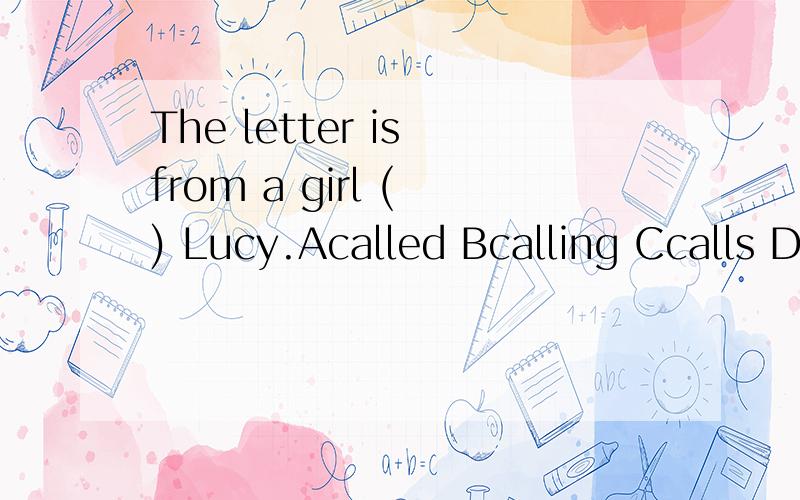 The letter is from a girl ( ) Lucy.Acalled Bcalling Ccalls D