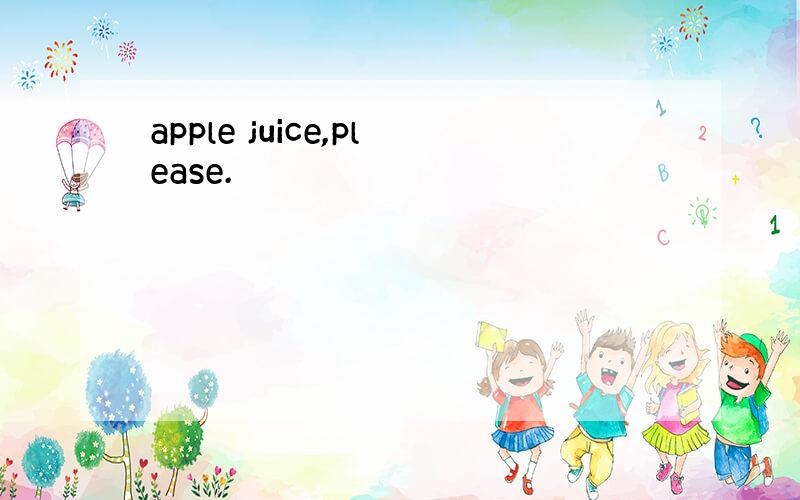 apple juice,please.