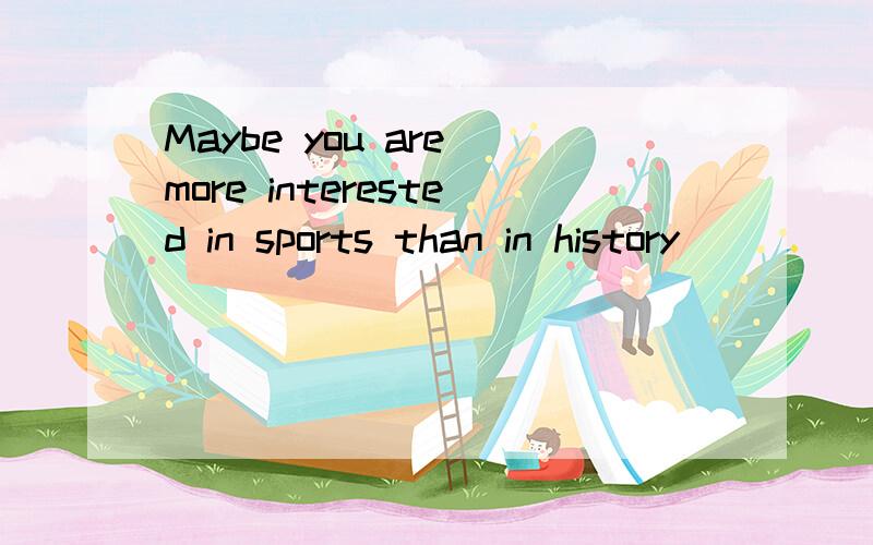 Maybe you are more interested in sports than in history