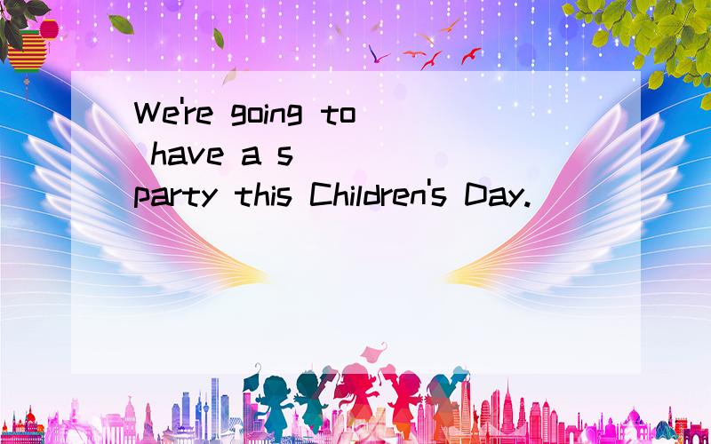 We're going to have a s____ party this Children's Day.