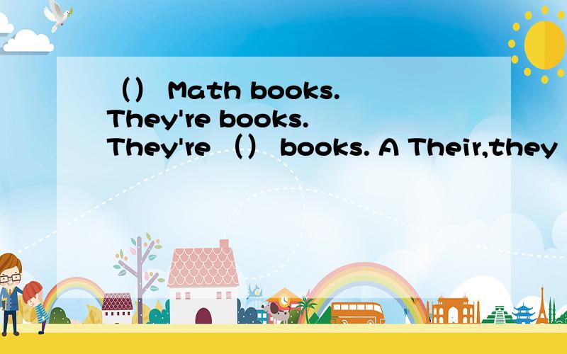 （） Math books.They're books.They're （） books. A Their,they B