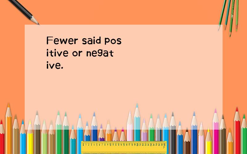 Fewer said positive or negative.