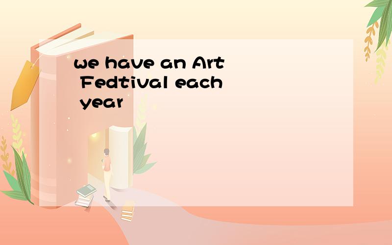 we have an Art Fedtival each year