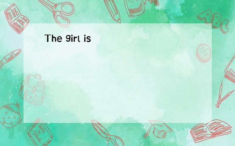 The girl is