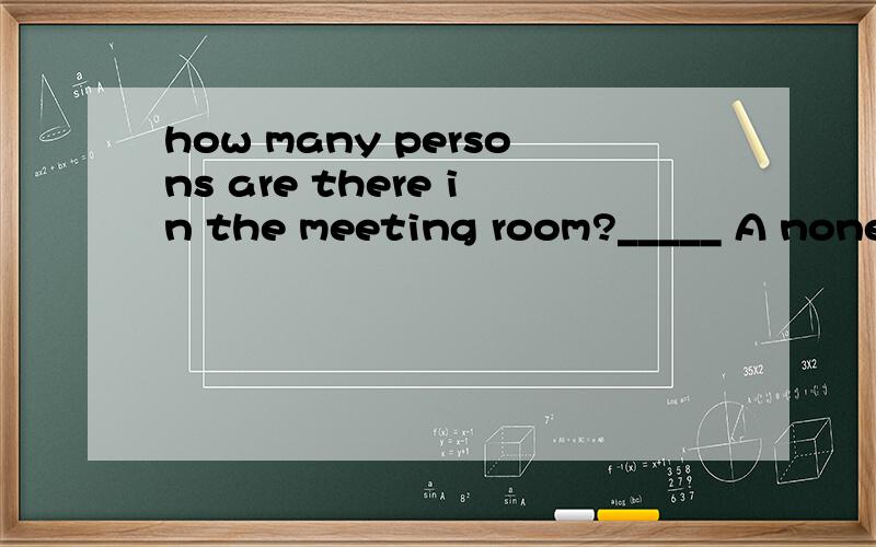 how many persons are there in the meeting room?_____ A none