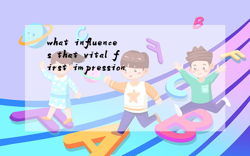 what influences that vital first impression