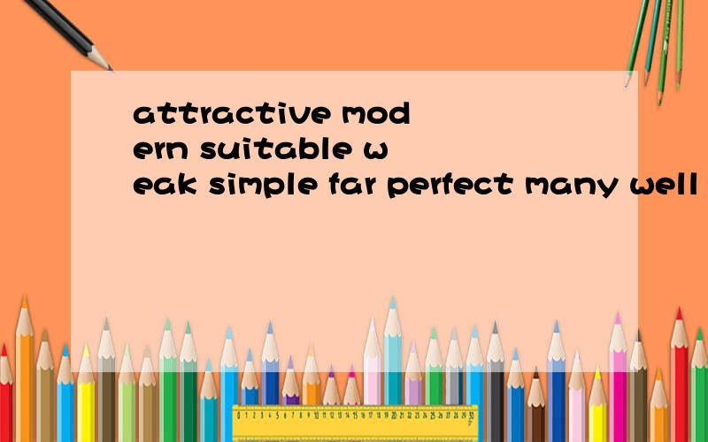 attractive modern suitable weak simple far perfect many well