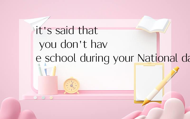 it's said that you don't have school during your National da