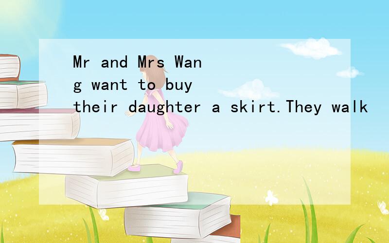 Mr and Mrs Wang want to buy their daughter a skirt.They walk