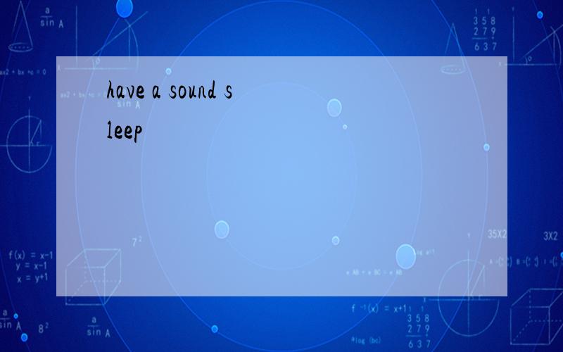 have a sound sleep