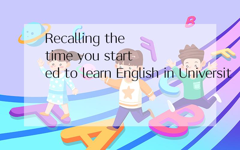 Recalling the time you started to learn English in Universit