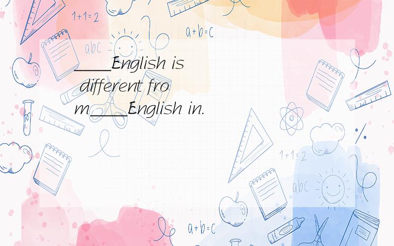 ____English is different from____English in.