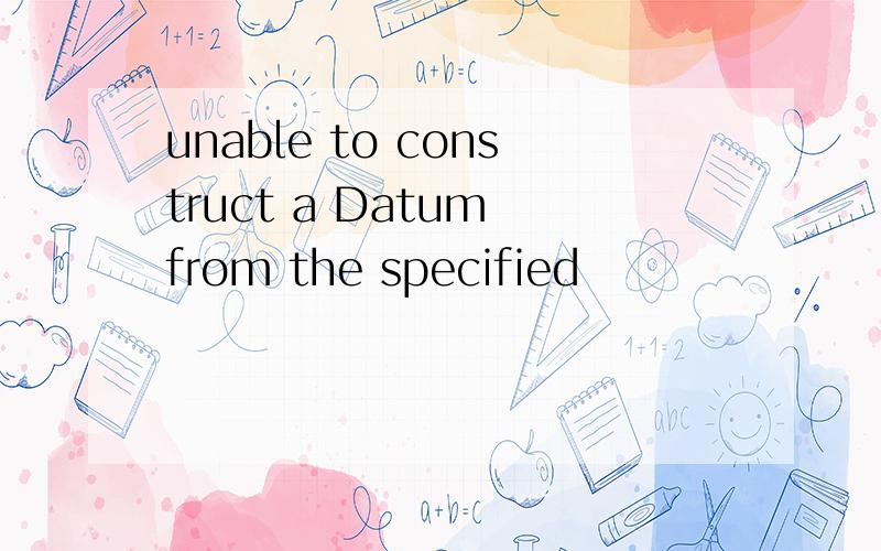 unable to construct a Datum from the specified