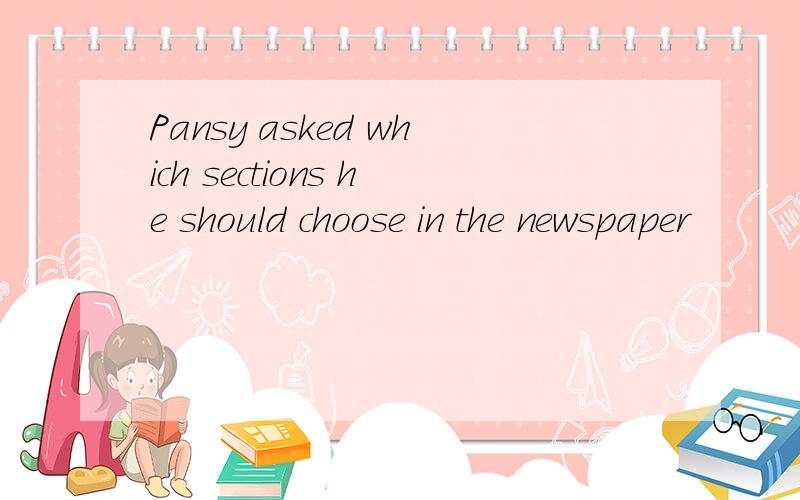 Pansy asked which sections he should choose in the newspaper