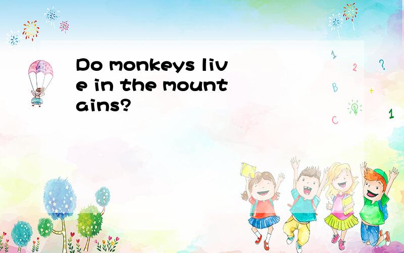 Do monkeys live in the mountains?