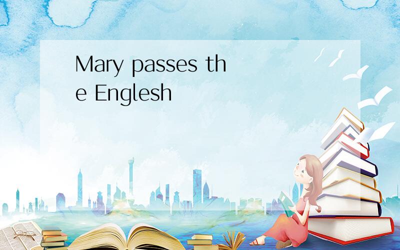 Mary passes the Englesh