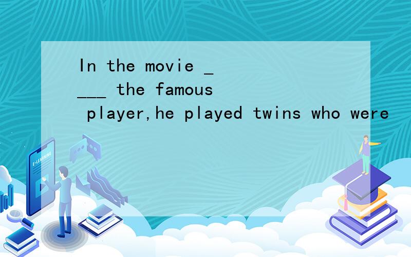 In the movie ____ the famous player,he played twins who were