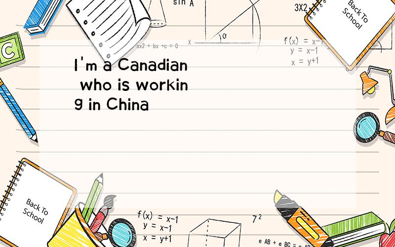 I'm a Canadian who is working in China