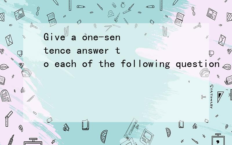 Give a one-sentence answer to each of the following question