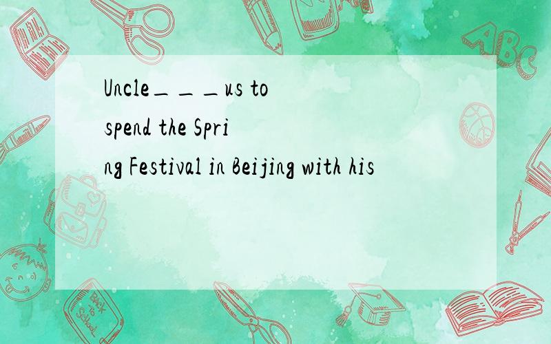 Uncle___us to spend the Spring Festival in Beijing with his